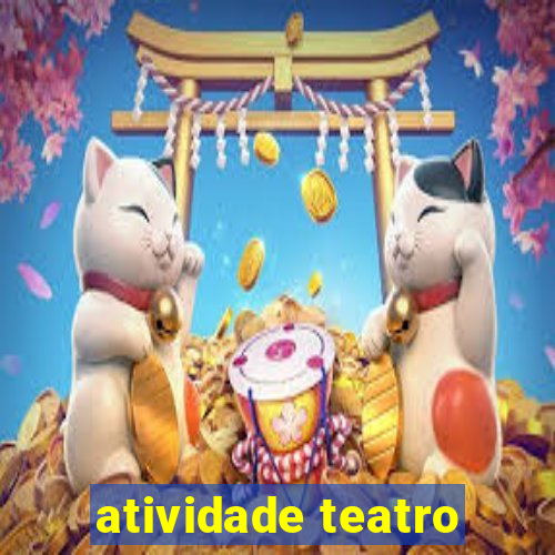 atividade teatro